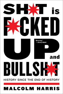 Shit Is Fucked Up And Bullshit: History Since the End of History Cover Image
