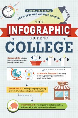 The Infographic Guide to College: A Visual Reference for Everything You Need to Know (Infographic Guide Series)