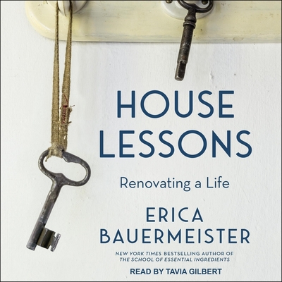 House Lessons: Renovating a Life By Erica Bauermeister, Tavia Gilbert (Read by) Cover Image