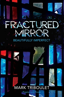 Fractured Mirror: Beautifully Imperfect By Mark Triboulet Cover Image