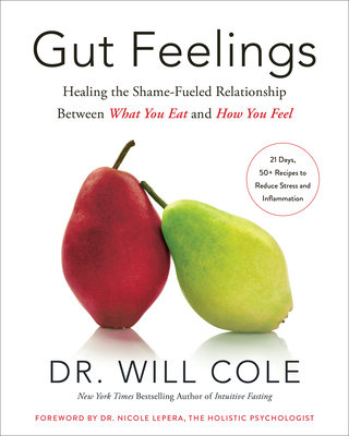 Gut Feelings: Healing the Shame-Fueled Relationship Between What You Eat and How You Feel (Goop Press) By Dr. Will Cole, Nicole Lepera, PhD (Foreword by) Cover Image