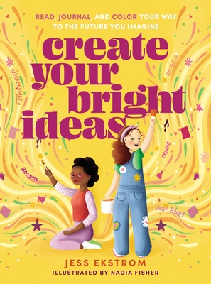 Create Your Bright Ideas: Read, Journal, and Color Your Way to the Future You Imagine cover