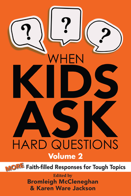 When Kids Ask Hard Questions, Volume 2: More Faith-Filled Responses for Tough Topics By Bromleigh McCleneghan (Editor), Karen Ware Jackson (Editor) Cover Image