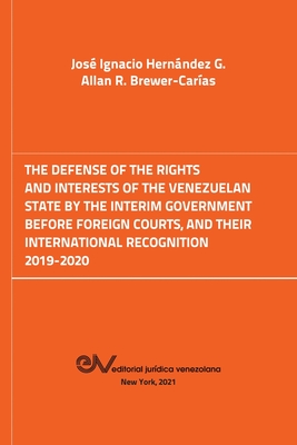 The Defense of the Rights and Interest of the Venezuelan State by the Interim Government Before Foreign Courts. 2019-2020 Cover Image