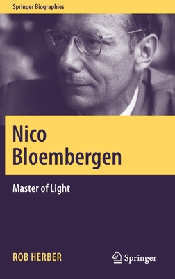 Nico Bloembergen: Master of Light (Springer Biographies) By Rob Herber Cover Image