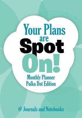 Your Plans are Spot On! Monthly Planner Polka Dot Edition Cover Image