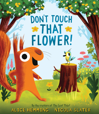 Don't Touch that Flower! (A Squirrel & Bird Book) By Alice Hemming, Nicola Slater (Illustrator) Cover Image