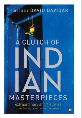 A Clutch of Indian Masterpieces: Extraordinary Short Stories from the 19th Century to the Present By Terry O'Brien Cover Image
