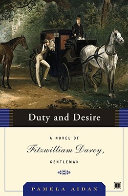 Duty and Desire: A Novel of Fitzwilliam Darcy, Gentleman By Pamela Aidan Cover Image