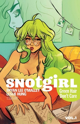 Snotgirl Volume 1: Green Hair Don't Care By Bryan Lee O'Malley, Leslie Hung (By (artist)) Cover Image