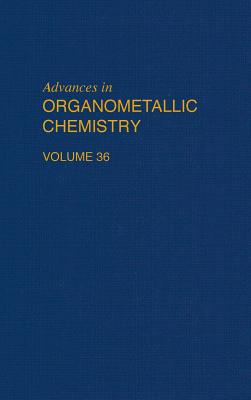Advances in Organometallic Chemistry: Volume 36 By Robert C. West (Editor), F. G. a. Stone (Editor) Cover Image