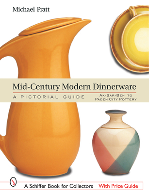 Mid-Century Modern Dinnerware: A Pictorial Guide: Ak-Sar-Ben(tm) to Paden City Pottery(tm) (Schiffer Book for Collectors) Cover Image