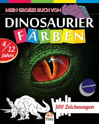 Mein großes Buch von Dinosaurier färben - Nachtausgabe: Malbuch für Kinder von 4 bis 12 Jahren - 100 Zeichnungen By Dar Beni Mezghana (Editor), Dar Beni Mezghana Cover Image