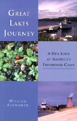 Great Lakes Journey: A New Look at America's Freshwater Coast (Great Lakes Books) Cover Image