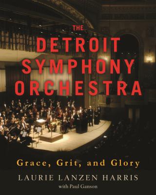 The Detroit Symphony Orchestra: Grace, Grit, and Glory (Painted Turtle) By Paul Ganson, Laurie Lanzen Harris Cover Image