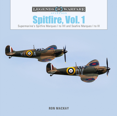 Spitfire, Vol. 1: Supermarine's Spitfire Marques I to VII and Seafire Marques I to III (Legends of Warfare: Aviation #47) Cover Image