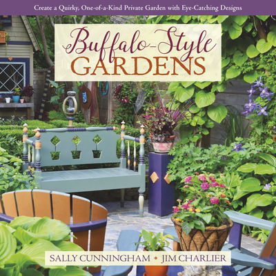 Buffalo-Style Gardens: Create a Quirky, One-Of-A-Kind Private Garden with Eye-Catching Designs Cover Image