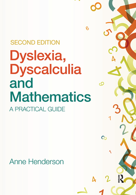 Dyslexia, Dyscalculia and Mathematics: A Practical Guide