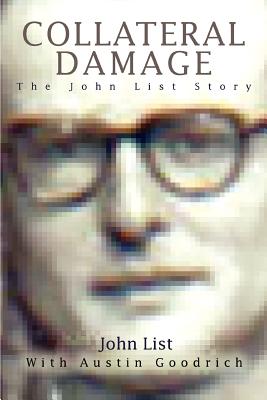 Collateral Damage: The John List Story By John List Cover Image