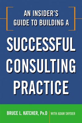 An Insider's Guide to Building a Successful Consulting Practice Cover Image