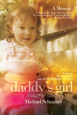 Daddy's Girl: A Father, His Daughter, and the Deadly Battle She Won By Michael A. Schnabel Cover Image