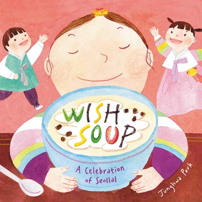 Wish Soup: A Celebration of  Seollal By Junghwa Park Cover Image