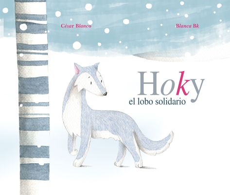 Hoky El Lobo Solidario (Hoky the Caring Wolf) By César Blanco, Blanca Bk (Illustrator) Cover Image