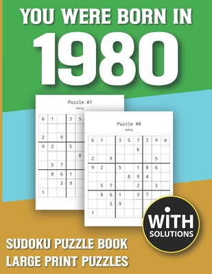 You Were Born In 1980: Sudoku Puzzle Book: Puzzle Book For Adults Large Print Sudoku Game Holiday Fun-Easy To Hard Sudoku Puzzles By Mitali Miranima Publishing Cover Image