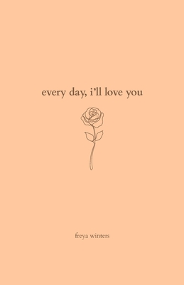 Every Day, I'll Love You: 180 Days Of Love Cover Image
