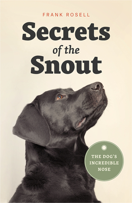 Secrets of the Snout: The Dog’s Incredible Nose Cover Image