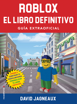 Roblox, el libro definitivo / The Ultimate Roblox Book: Guia Extraofficial / an Unofficial Guide By David Jagneaux, Beatriz García Alcalde (Translated by) Cover Image