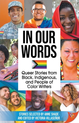 In Our Words: Queer Stories from Black, Indigenous, and People of Color Writers Cover Image