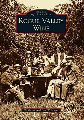 Rogue Valley Wine (Images of America) By Mj Daspit, Eric Weisinger Cover Image