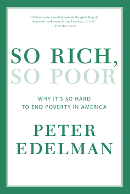 So Rich, So Poor: Why It's So Hard to End Poverty in America