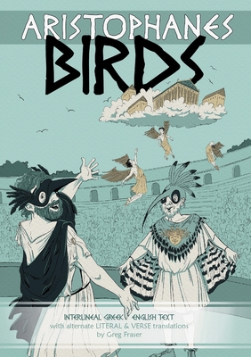 Aristophanes BIRDS: Interlineal GREEK-ENGLISH text, with alternate LITERAL & VERSE translations Cover Image