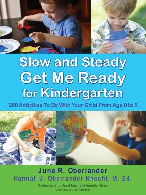 Slow and Steady Get Me Ready For Kindergarten: 260 Activities To Do With Your Child From Age 0 to 5 Cover Image