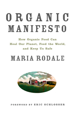 Organic Manifesto: How Organic Food Can Heal Our Planet, Feed the World, and Keep Us Safe Cover Image