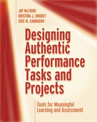 Designing Authentic Performance Tasks and Projects: Tools for Meaningful Learning and Assessment Cover Image