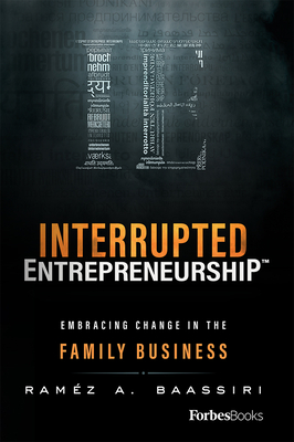 Interrupted Entrepreneurship(tm): Embracing Change in the Family Business Cover Image