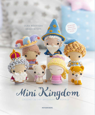 Mini Kingdom: Crochet 36 Tiny Amigurumi Royals! Cover Image