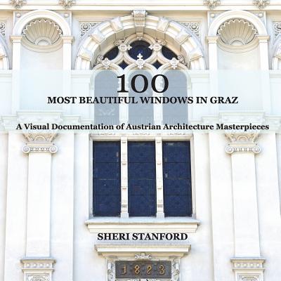 100 Most Beautiful Windows In Graz: A Visual Documentation of Austrian Architecture Masterpieces Cover Image