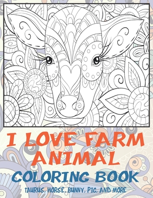 I Love Farm Animal - Coloring Book - Taurus, Horse, Bunny, Pig, and more By Ida Hill Cover Image