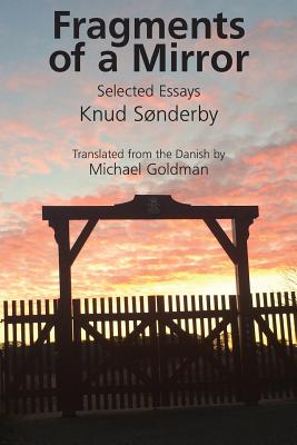 Fragments of a Mirror: Selected Essays By Knud Sonderby, Goldman Michael (Translator) Cover Image