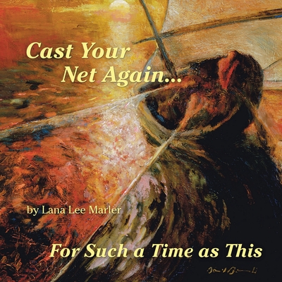 Cast Your Net Again...For Such a Time as This By Lana Lee Marler Cover Image