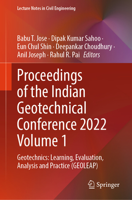 Proceedings of the Indian Geotechnical Conference 2022 Volume 1: Geotechnics: Learning, Evaluation, Analysis and Practice (Geoleap) (Lecture Notes in Civil Engineering #476)