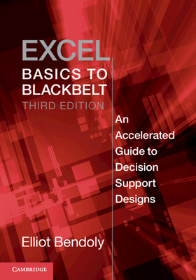 Excel Basics to Blackbelt: An Accelerated Guide to Decision Support Designs By Elliot Bendoly Cover Image