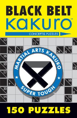 Black Belt Kakuro: 150 Puzzles (Martial Arts Puzzles) By Conceptis Puzzles Cover Image