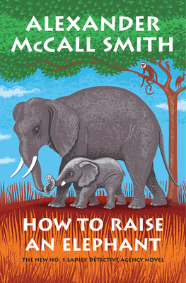 How to Raise an Elephant: No. 1 Ladies' Detective Agency (21) (No. 1 Ladies' Detective Agency Series #21) Cover Image