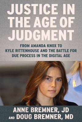 Justice in the Age of Judgment: From Amanda Knox to Kyle Rittenhouse and the Battle for Due Process in the Digital Age Cover Image