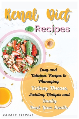 Renal Diet Recipes Easy And Delicious Recipes To Managing Kidney Disease Avoiding Dialysis And Finally Boost Your Health Paperback Politics And Prose Bookstore